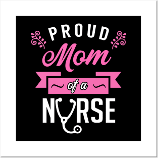 Proud Mom of a Nurse Posters and Art